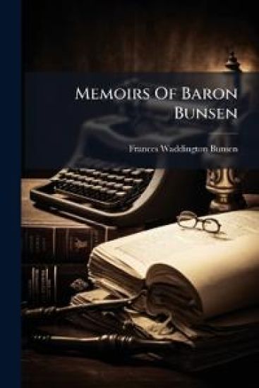 Memoirs Of Baron Bunsen