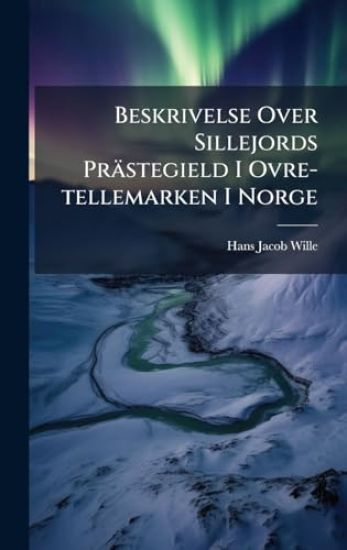 Beskrivelse Over Sillejords Prästegield I Ovre-tellemarken I Norge