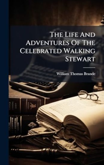 The Life And Adventures Of The Celebrated Walking Stewart