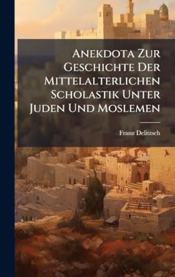 Anekdota Zur Geschichte Der Mittelalterlichen Scholastik Unter Juden Und Moslemen