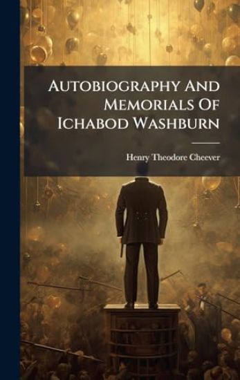 Autobiography And Memorials Of Ichabod Washburn
