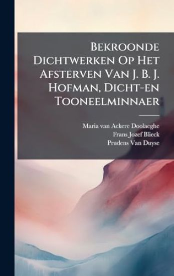 Bekroonde Dichtwerken Op Het Afsterven Van J. B. J. Hofman, Dicht-en Tooneelminnaer