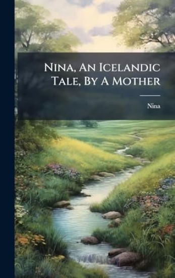 Nina, An Icelandic Tale, By A Mother