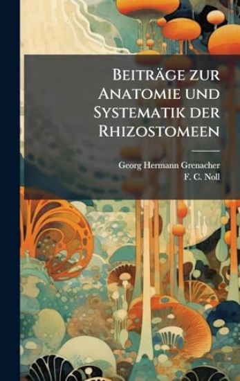 Beiträge zur Anatomie und Systematik der Rhizostomeen