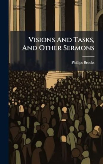 Visions And Tasks, And Other Sermons