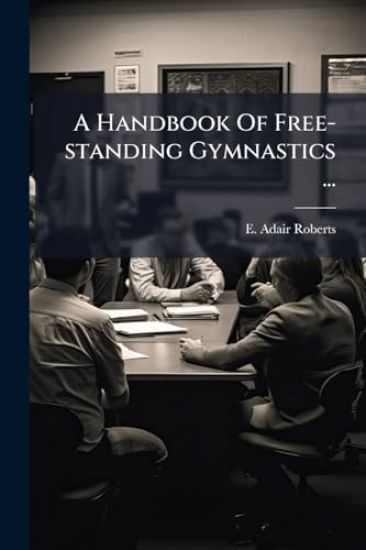 A Handbook Of Free-standing Gymnastics ...