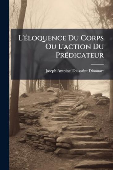 L'Ã(c)loquence Du Corps Ou L'action Du PrÃ(c)dicateur