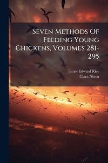 Seven Methods Of Feeding Young Chickens, Volumes 281-295