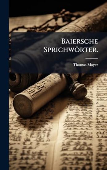 Baiersche Sprichwörter.