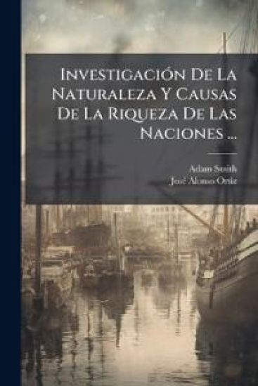 InvestigaciÃ3n De La Naturaleza Y Causas De La Riqueza De Las Naciones ...