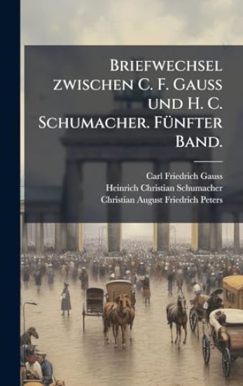 Briefwechsel zwischen C. F. Gauss und H. C. Schumacher. FÃ1/4nfter Band.