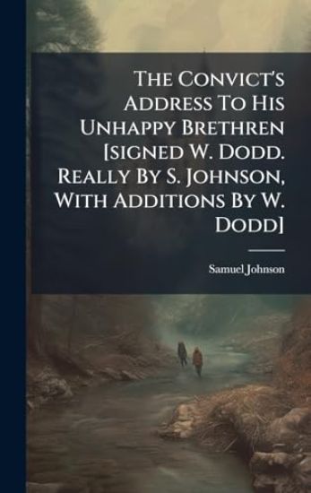 The Convict's Address To His Unhappy Brethren [signed W. Dodd. Really By S. Johnson, With Additions By W. Dodd]