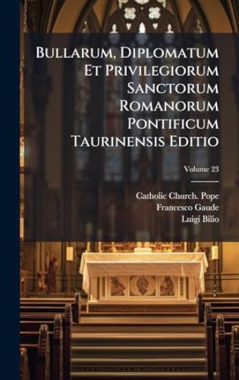 Bullarum, Diplomatum Et Privilegiorum Sanctorum Romanorum Pontificum Taurinensis Editio