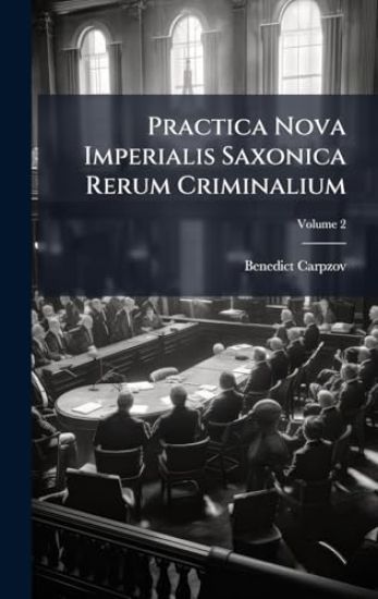 Practica Nova Imperialis Saxonica Rerum Criminalium