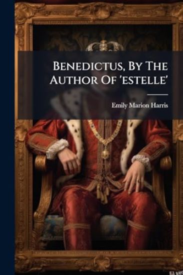 Benedictus, By The Author Of 'estelle'