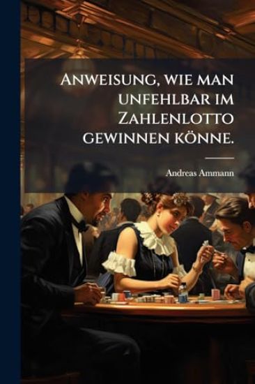 Anweisung, wie man unfehlbar im Zahlenlotto gewinnen könne.
