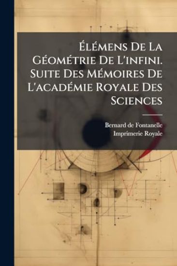 Ã?lÃ(c)mens De La GÃ(c)omÃ(c)trie De L'infini. Suite Des MÃ(c)moires De L'acadÃ(c)mie Royale Des Sciences