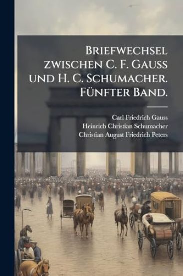 Briefwechsel zwischen C. F. Gauss und H. C. Schumacher. FÃ1/4nfter Band.