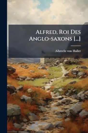 Alfred, Roi Des Anglo-saxons [...]