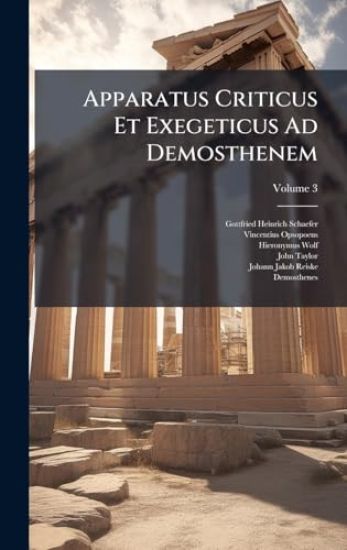 Apparatus Criticus Et Exegeticus Ad Demosthenem
