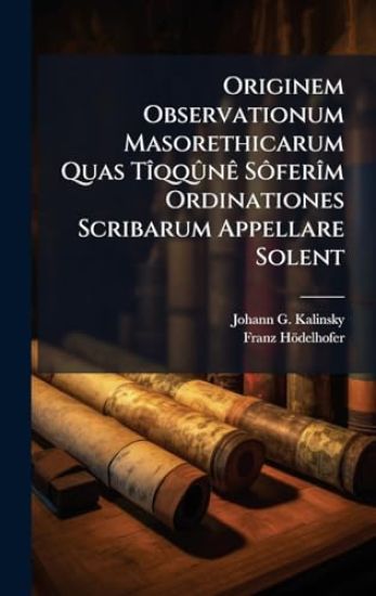 Originem Observationum Masorethicarum Quas TÃ(R)qqÃ»nÃa SÃ´ferÃ(R)m Ordinationes Scribarum Appellare Solent