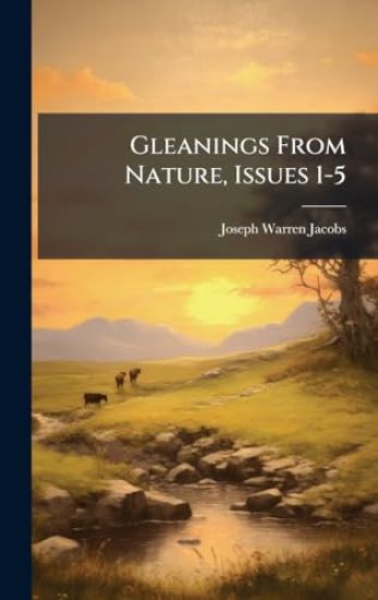 Gleanings From Nature, Issues 1-5