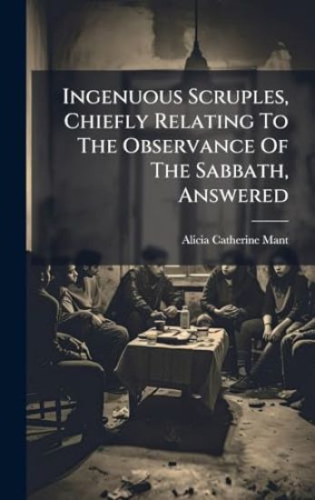 Ingenuous Scruples, Chiefly Relating To The Observance Of The Sabbath, Answered