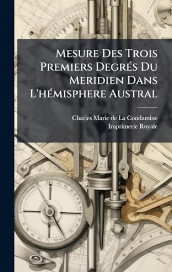 Mesure Des Trois Premiers DegrÃ(c)s Du Meridien Dans L'hÃ(c)misphere Austral