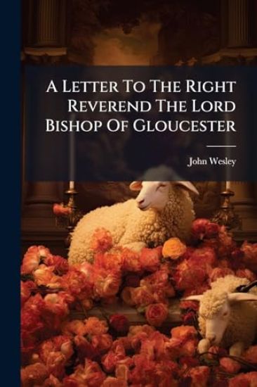 A Letter To The Right Reverend The Lord Bishop Of Gloucester