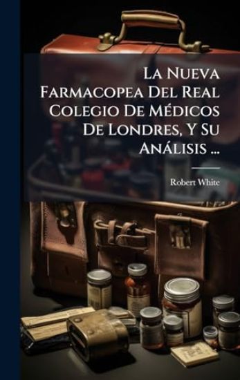 La Nueva Farmacopea Del Real Colegio De MÃ(c)dicos De Londres, Y Su Anàlisis ...