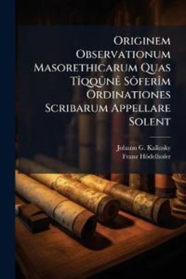 Originem Observationum Masorethicarum Quas TÃ(R)qqÃ»nÃa SÃ´ferÃ(R)m Ordinationes Scribarum Appellare Solent