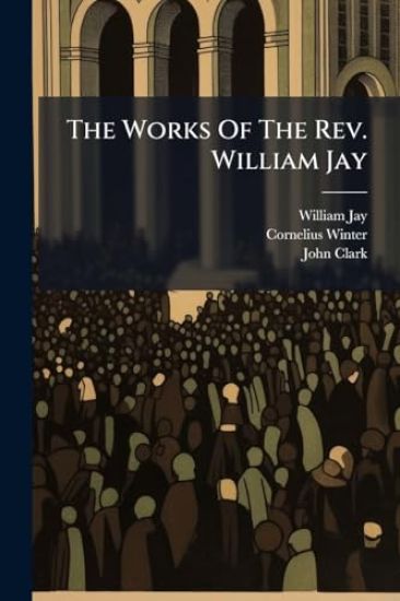 The Works Of The Rev. William Jay