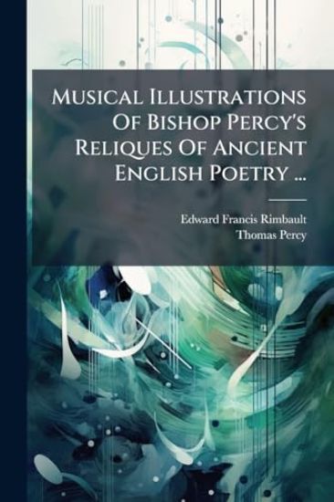 Musical Illustrations Of Bishop Percy's Reliques Of Ancient English Poetry ...