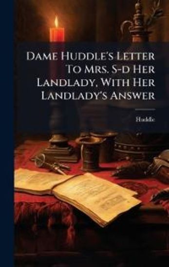 Dame Huddle's Letter To Mrs. S-d Her Landlady, With Her Landlady's Answer