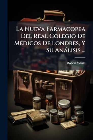 La Nueva Farmacopea Del Real Colegio De MÃ(c)dicos De Londres, Y Su Anàlisis ...