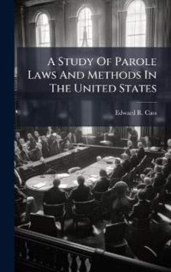 A Study Of Parole Laws And Methods In The United States