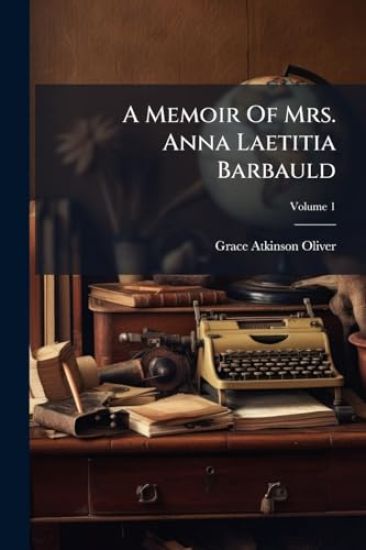 A Memoir Of Mrs. Anna Laetitia Barbauld
