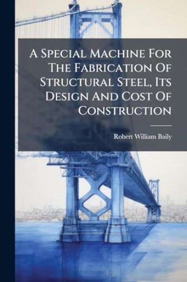 A Special Machine For The Fabrication Of Structural Steel, Its Design And Cost Of Construction