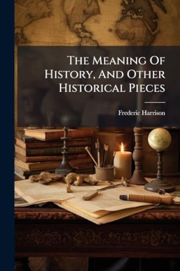 The Meaning Of History, And Other Historical Pieces
