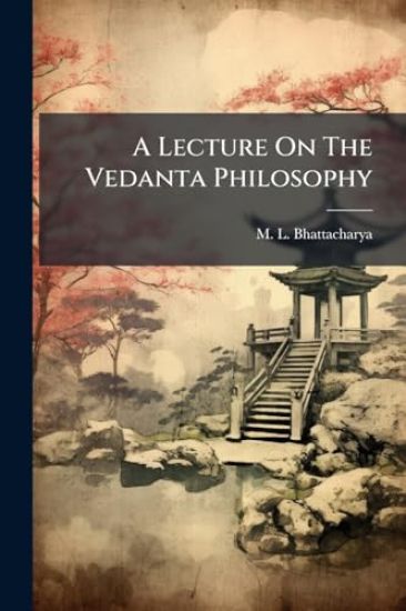 A Lecture On The Vedanta Philosophy