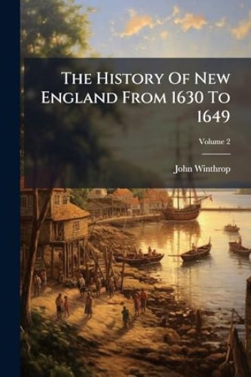 The History Of New England From 1630 To 1649