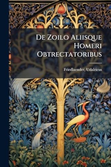 De Zoilo Aliisque Homeri Obtrectatoribus