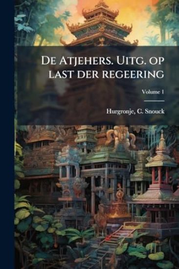 De Atjehers. Uitg. op last der regeering
