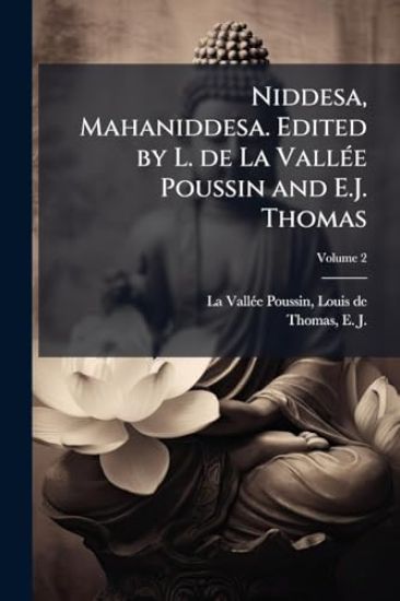 Niddesa, Mahaniddesa. Edited by L. de La VallÃ(c)e Poussin and E.J. Thomas