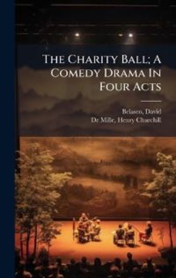 The Charity Ball; A Comedy Drama In Four Acts