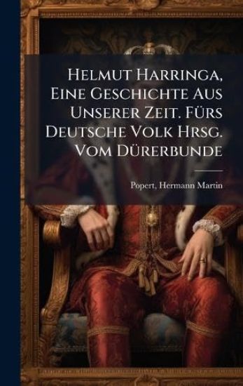 Helmut Harringa, Eine Geschichte Aus Unserer Zeit. FÃ1/4rs Deutsche Volk Hrsg. Vom DÃ1/4rerbunde