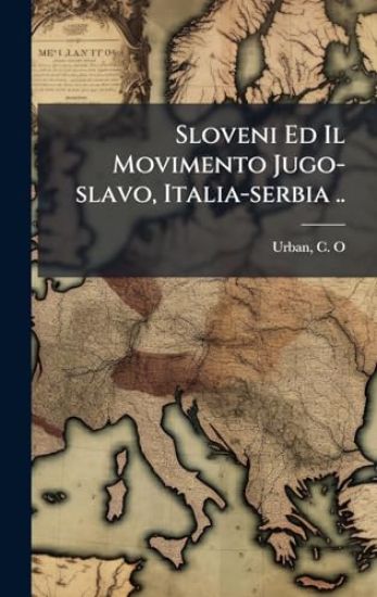 Sloveni Ed Il Movimento Jugo-slavo, Italia-serbia ..