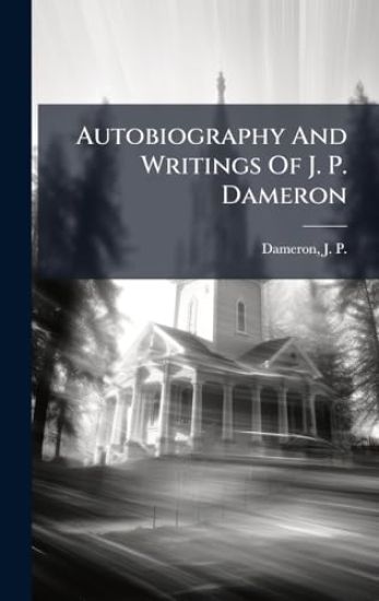 Autobiography And Writings Of J. P. Dameron