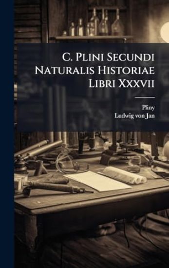 C. Plini Secundi Naturalis Historiae Libri Xxxvii