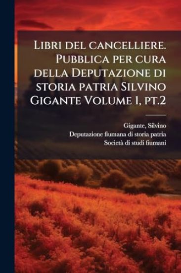 Libri del cancelliere. Pubblica per cura della Deputazione di storia patria Silvino Gigante Volume 1, pt.2
